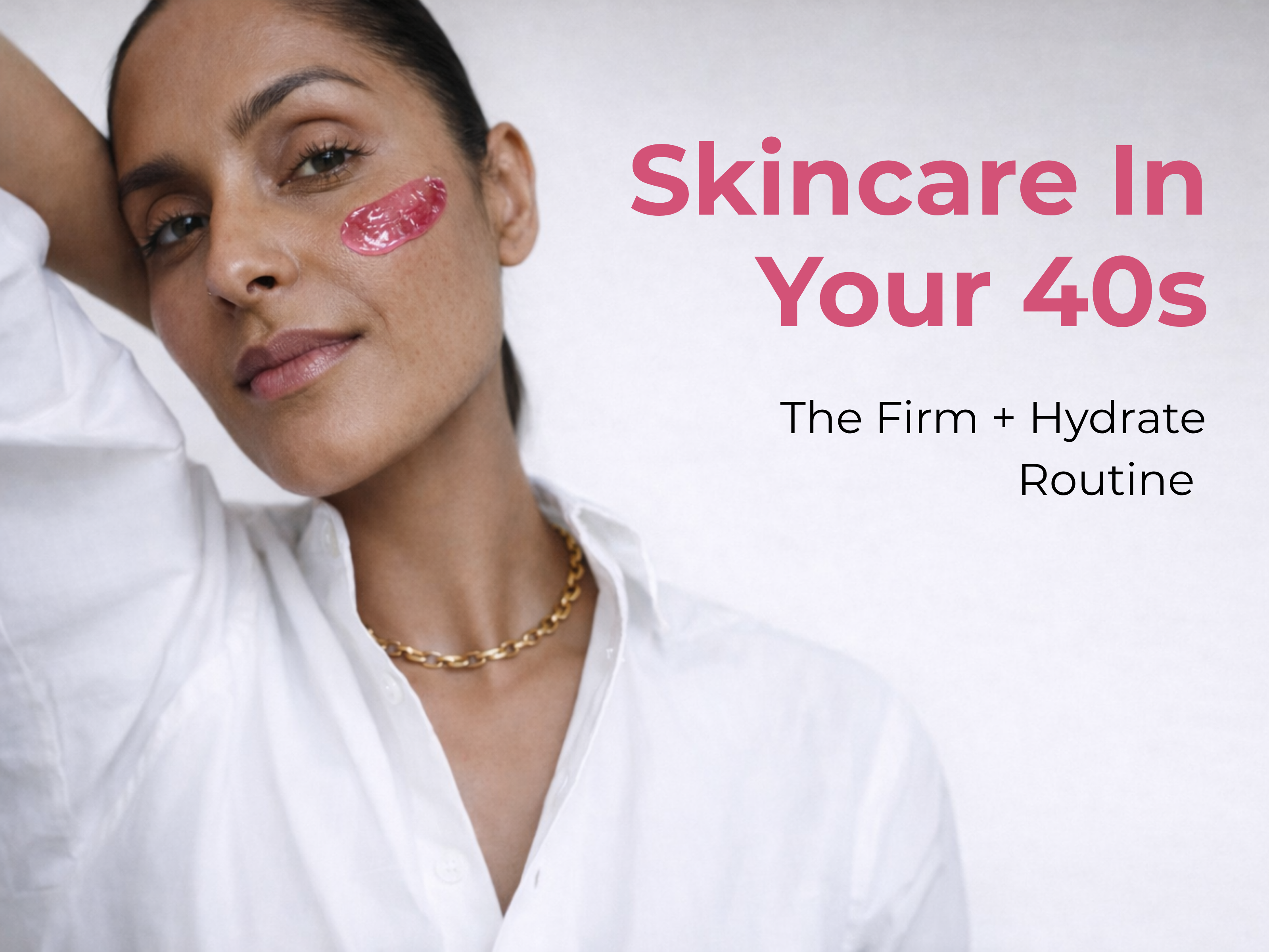 Best Skincare Routine in Your 40s for Firmer, More Hydrated Skin