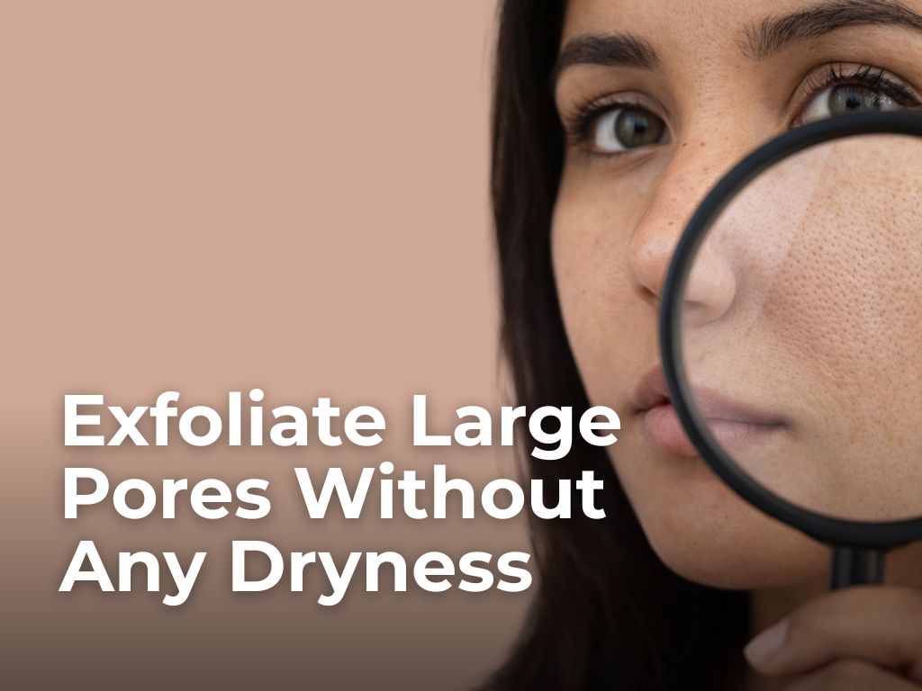 How to Treat Large Pores and Blackheads on Mature Skin Without Causing Dryness?