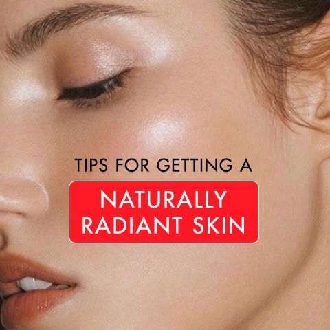 Tips For Getting a Naturally Radiant Skin
