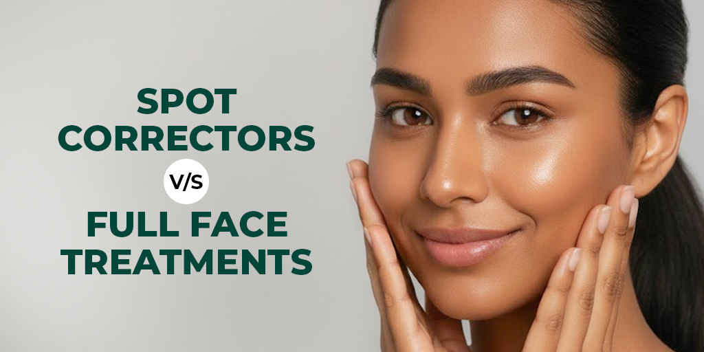 Spot Correctors vs Full-Face Treatments: When to Use Which?