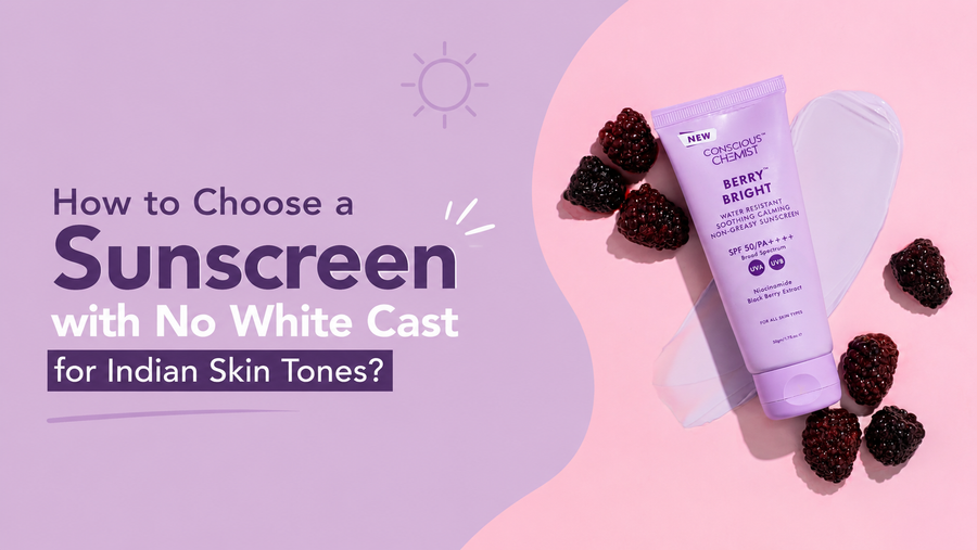 How to Choose a Sunscreen with No White Cast for Indian Skin Tones?