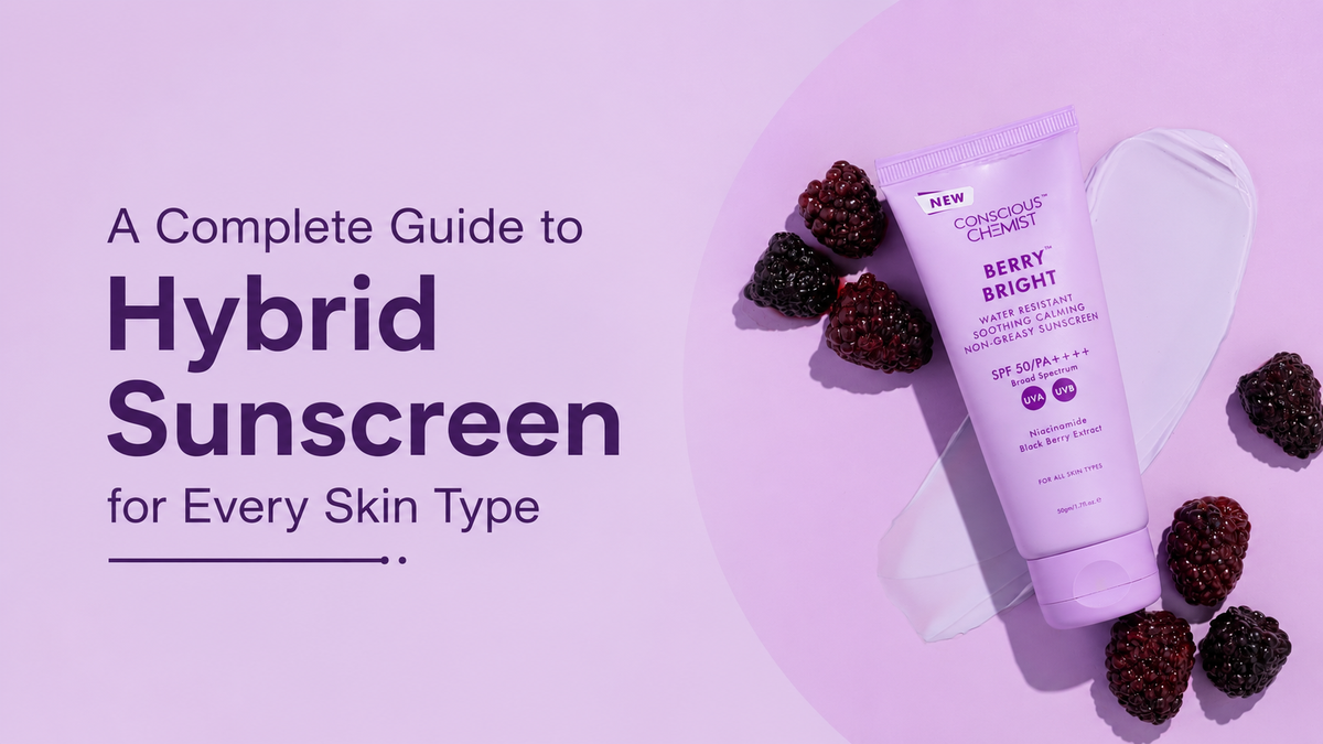 A Complete Guide to Hybrid Sunscreen for Every Skin Type