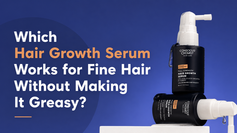 Which Hair Growth Serum Works for Fine Hair Without Making It Greasy?