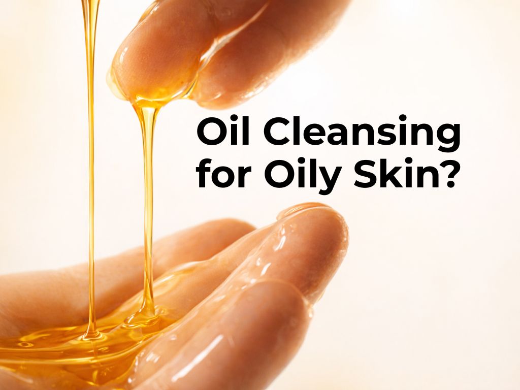 Should You Use a Cleansing Oil If You Have Oily, Acne-Prone Skin?