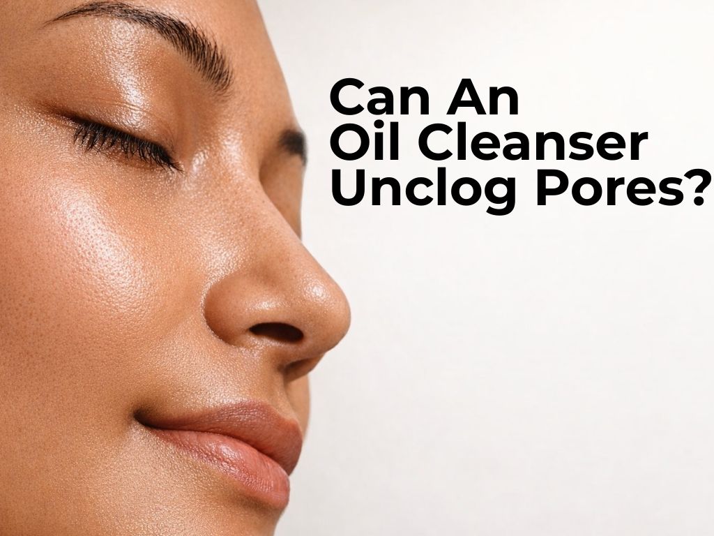 Blackheads and Whiteheads: Can an Oil Cleanser Help Unclog Pores?