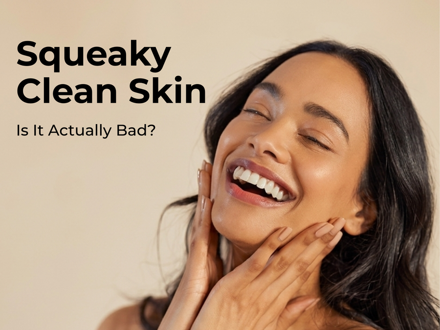 Why Squeaky Clean Skin Can Damage Your Barrier?
